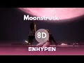 ENHYPEN (엔하이픈) - Moonstruck (8D Audio)