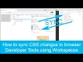 How to sync CSS changes in browser Developer Tools using Workspaces