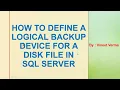 How to define a Logical Backup Device for a Disk File SQL Server