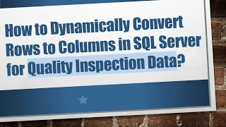 How to Dynamically Convert Rows to Columns in SQL Server for Quality Inspection Data