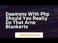 Daemons with php should you really do that arne blankerts