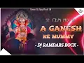 Download Lagu A Ganesh Ke Mummy - Edm Vaibration Mix - Dj Ramdars Rock