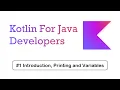 Introduction Printing and Variables Kotlin For Java Developers - Kotlin Made Easy