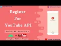 Register For YouTube API JSON Parsing YouTube Player API