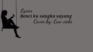 Download Benci ku sangka sayang - Sonia (cover by: Eno viola) lyrics MP3