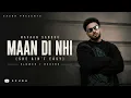 Maan Di Nahi 🌙 | She Ain't Easy | Navaan Sandhu | Slowed + Reverb