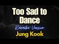 Download Lagu Jung Kook - Too Sad to Dance (Karaoke)