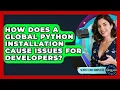 How Does A Global Python Installation Cause Issues For Developers - Server Logic Simplified