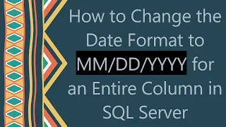 How to Change the Date Format to YYYY for an Entire Column in SQL Server