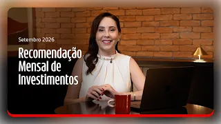 Recomendação Mensal de Investimentos | Setembro 2026