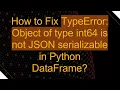 How to Fix TypeError Object of type int64 is not JSON serializable in Python DataFrame