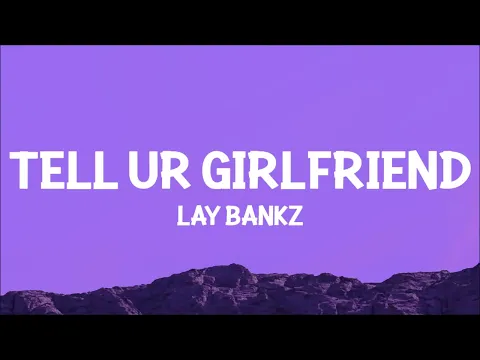 Download MP3 Lay Bankz - Tell Ur Girlfriend (Lyrics) | should tell my boyfriend what i been doing