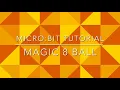 Micro bit Tutorial - Magic 8 Ball