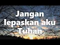 Download Lagu Jangan lepaskan aku Tuhan || Lagu Rohani Kristen - Official Music Video