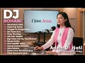 DJ ROHANI Penyemangat Hidup \u0026 Menenangkan Hati ❤️❤️ Remix Rohani Kristen Terbaik Dan Terpopuler
