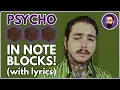 Post Malone - Psycho ft Ty Dolla ign Minecraft Note Block Song