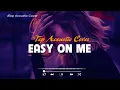 Download Lagu Easy On Me 🎵 Trending TikTok Acoustic Cover Songs 🎵 Chill With Acoustic Guitar Cover