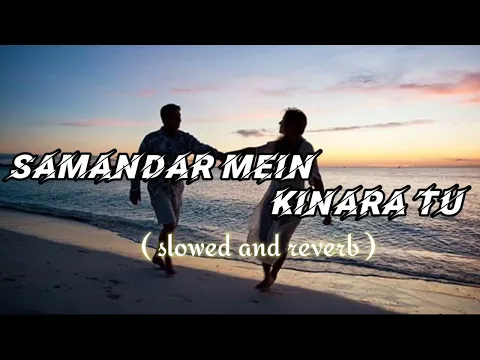 Download MP3 Samandar Mein Kinara Tu ❤️  Romantic Slowed and Reverb Lofi Song #youtube #music #musicvideo #song