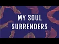 Download Lagu My Soul Surrenders (Official Lyric Video) - JPCC Worship