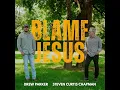 BLAME JESUS (feat. Steven Curtis Chapman)