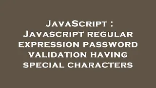 JavaScript Javascript regular expression password validation having special characters