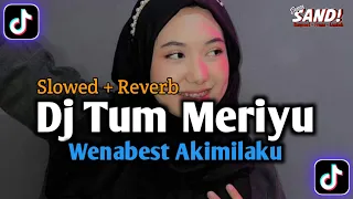 Download Dj Tum Meriyu x Wenabest Akimilaku (Slowed + Reverb) MP3