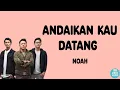 Download Lagu ANDAIKAN KAU DATANG - Noah || Lirik Video