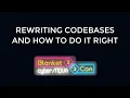 Rewriting Codebases and How to Do It Right BlanketCon 23 MOD Magazine