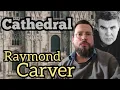 Cathedral by Raymond Carver Summary Analysis Interpretation Review