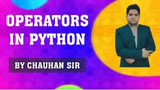 Operators in PYTHON Types of Operators By chauhan sir Part 1