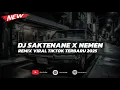 Download Lagu Dj Saktenane x Nemen Viral Tiktok Slow Bass By Zein Fvnky