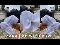 HOW TO MAKE ZARA CAP WITH BOW
