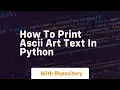 How to print ascii art text in python