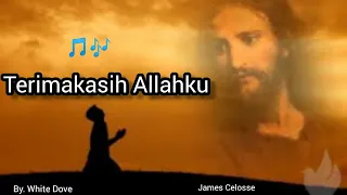 terimakasih allahku ll kau masih brikan ku kehidupan ll white dove ll james celosse