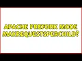 Apache prefork mode MaxRequestsPerChild