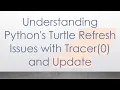 Understanding Python s Turtle Refresh Issues with Tracer 0 and Update
