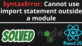 SyntaxError Cannot use import statement outside a module SOLVED in Node JS React