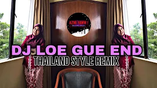 Download DJ LOE GUE END | THAILAND STYLE REMIX ( DJ AzmiYaw ) MP3