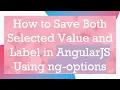 How to Save Both Selected Value and Label in AngularJS Using ng-options