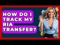 How Do I Track My Ria Transfer - Ask Your Bank Teller