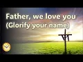 Download Lagu Father, we love you (Glorify Your Name)   |   Donna Adkins   |   Hymns and Songs of Worship