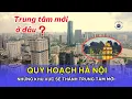 Download Lagu Quy hoạch Hà Nội: Những khu vực sẽ thành trung tâm mới
