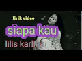 SIAPA KAU By LiLis KarLina [Lirik]