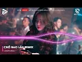 Download Lagu Chờ Bao Lâu Remix - Xuôi Dòng Theo Con Nước Thênh Thang Remix TikTok - Lk Nhạc Trẻ Remix Hot TikTok