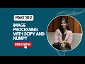 Image Processing with SciPy and NumPy Part 102