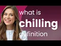 Chilling what is CHILLING meaning