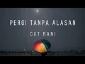 Download Lagu Pergi Tanpa Alasan - Cut Rani (Lirik Lagu)
