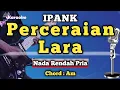 PERCERAIAN LARA - IPANK [ KARAOKE MELAYU ] NADA RENDAH PRIA