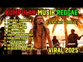 Kumpulan Musik Reggae Viral 2025 | Dengan Lirik