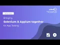 Bringing Appium and Selenium together For App Testing